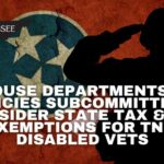 House Departments & Agencies Subcommittee To Consider State Tax & Fee Exemptions For Tennessee’s Disabled Vets