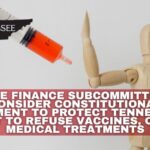 House Finance Subcommittee To Consider Constitutional Amendment To Protect Tennesseans Right To Refuse Vaccines, Other Medical Treatments