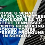 House & Senate Education Committees To Consider Bill To Protect Tennessee Students From Being Forced To Use Preferred Pronouns In Schools
