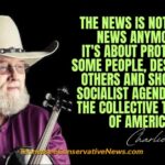 The news is not about news anymore. It's about protecting some people, destroying others and shoving a socialist agenda down the collective throats of America. ~ Charlie Daniels Quote Meme