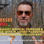 Video Podcast: Tennessee RINOs Vote Against Medical Freedom & Ethics, Partner With Planned Parenthood To Undermine Abortion Ban…