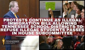 Protests Continue As Illegal Immigration Bill Allowing Tennessee School Districts To Refuse Illegal Students Passes In House Subcommittee