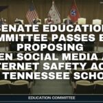 Senate Education Committee Passes Bill Proposing “Teen Social Media and Internet Safety Act” For Tennessee Schools
