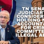 Tennessee Senate Judiciary To Consider Bill Holding Charitable Organizations Accountable For Crimes Committed By Illegal Aliens