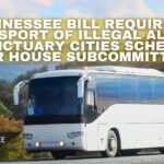 Tennessee Bill Requiring Transport of Illegal Aliens To Sanctuary Cities Scheduled For House Subcommittee