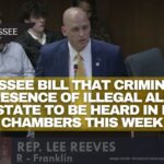 Tennessee Bill That Criminalizes The Presence Of Illegal Immigrants In The State To Be Heard In Both Chambers This Week