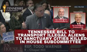 Tennessee Bill To Transport Illegal Aliens To Sanctuary Cities Killed In House Subcommittee