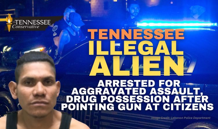 Tennessee Illegal Alien Arrested For Aggravated Assault, Drug Possession After Pointing Gun At Citizens