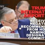 Trump International Airport Act Receives Negative Recommendation From House Naming & Designating Committee