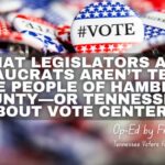 What Legislators And Bureaucrats Aren’t Telling The People Of Hamblen County-Or Tennessee... About Vote Centers
