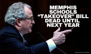 Memphis Schools “Takeover” Bill Dead Until Next Year
