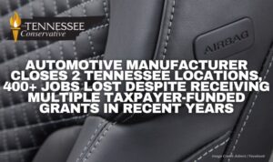Automotive Manufacturer Closes 2 Tennessee Locations, 400+ Jobs Lost Despite Receiving Multiple Taxpayer-Funded Grants In Recent Years
