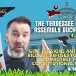 Video & Podcast: Gov. Lee Signs Anti Pro-Life Bill But Refuses To Sign Bill To Protect Your Constitutional Rights… The Tennessee General Assembly Duck Hunt???