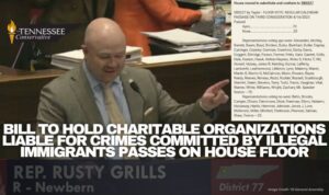 Tennessee Bill To Hold Charitable Organizations Liable For Crimes Committed By Illegal Immigrants Passes On House Floor