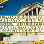Bill To Hold Charitable Organizations Liable For Crimes Committed By Illegal Immigrants To Be Heard In Tennessee House Committee