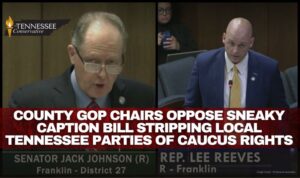 County GOP Chairs Oppose Sneaky Caption Bill Stripping Local Tennessee Parties Of Caucus Rights