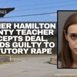 Former Hamilton County Teacher Accepts Deal, Pleads Guilty To Statutory Rape