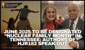 June 2025 To Be Designated “Nuclear Family Month” In Tennessee; Authors Of HJR182 Speak Out
