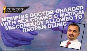Memphis Doctor Charged With Sex Crimes & Medical Misconduct Allowed To Reopen Clinic