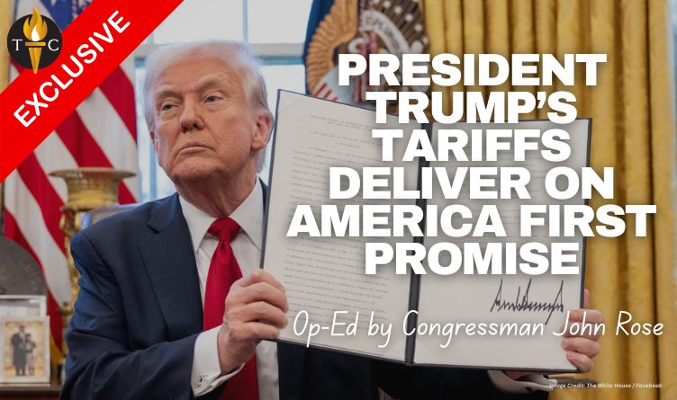 President Trump’s Tariffs Deliver On America First Promise (Exclusive Op-Ed By Congressman John Rose)
