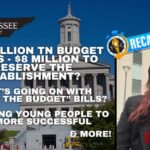 Video & Podcast: $59.8 Billion Tennessee Budget Passes - $8 Million To Preserve The Establishment? / What’s Going On With The “Behind The Budget” Bills?