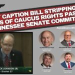Sneaky Caption Bill Stripping Local GOPs of Caucus Rights Passes Tennessee Senate Committee