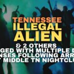 Tennessee Illegal Alien & 2 Others Charged With Multiple Drug Offenses Following Arrests At Middle TN Nightclub