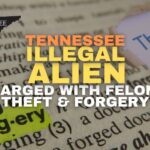 Tennessee Illegal Alien Charged With Felony Theft & Forgery