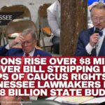 Tensions Rise Over $8 Million To Cover Bill Stripping Local GOPs Of Caucus Rights As Tennessee Lawmakers Pass $59.8 Billion State Budget