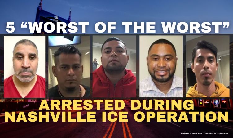 5 “Worst Of The Worst” Arrested During Nashville ICE Operation