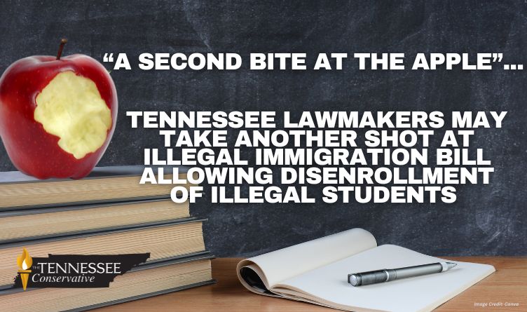 “A Second Bite At The Apple”, Tennessee Lawmakers May Take Another Shot At Illegal Immigration Bill Allowing Disenrollment Of Illegal Students 
