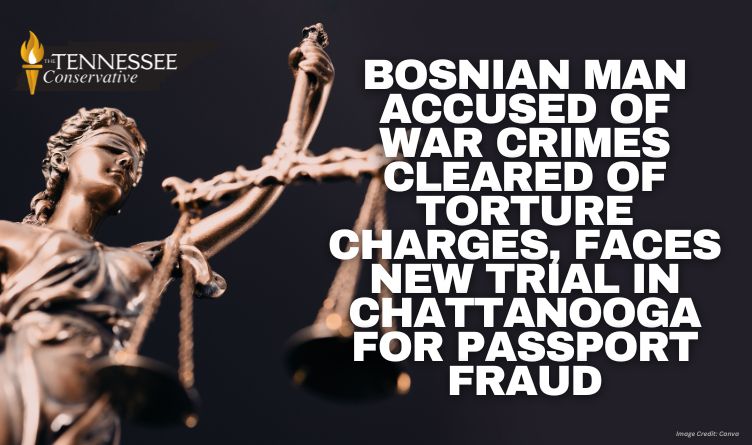 Bosnian Man Accused Of War Crimes Cleared Of Torture Charges, Faces New Trial In Chattanooga For Passport Fraud