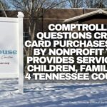 Comptroller Questions Credit Card Purchases Made By Nonprofit That Provides Services To Children, Families In 4 Tennessee Counties