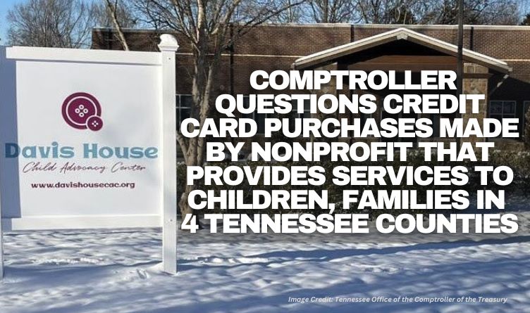 Comptroller Questions Credit Card Purchases Made By Nonprofit That Provides Services To Children, Families In 4 Tennessee Counties
