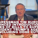 Congressman Tim Burchett Announced Introduction Of A Series Of Bills To Support President Trump’s Agenda, Including DOGE Cuts