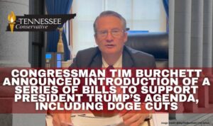Congressman Tim Burchett Announced Introduction Of A Series Of Bills To Support President Trump’s Agenda, Including DOGE Cuts