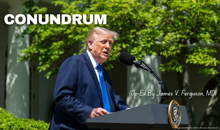 Conundrum (Op-Ed By James V. Ferguson, MD)