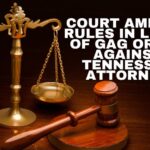 Court Amends Rules In Light Of Gag Order Against Tennessee Attorney