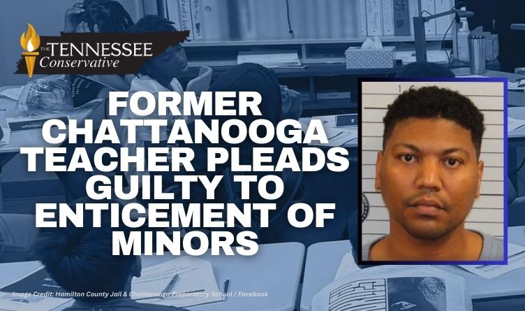 Former Chattanooga Teacher Pleads Guilty To Enticement Of Minors