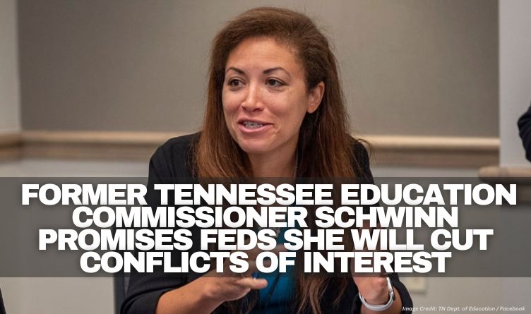 Former Tennessee Education Commissioner Schwinn Promises Feds She Will Cut Conflicts Of Interest