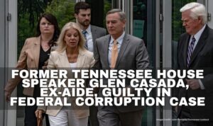 Former Tennessee House Speaker Glen Casada, Ex-Aide, Guilty In Federal Corruption Case