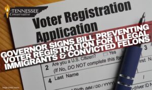 Governor Signs Bill Preventing Voter Registration For Illegal Immigrants & Convicted Felons