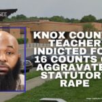 Knox County Teacher Indicted For 16 Counts Of Aggravated Statutory Rape
