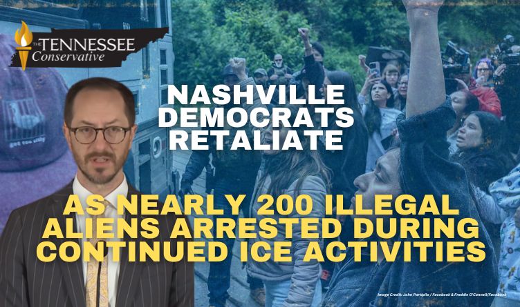 Nashville Democrats Retaliate As Nearly 200 Illegal Aliens Arrested During Continued ICE Activities