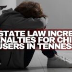 New State Law Increases Penalties For Child Abusers In Tennessee