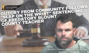 Outcry From Community Follows "Slap On The Wrist" Sentencing Of Predatory Blount County Teacher