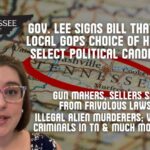 Gov. Lee Signs Bill That Strips Local Gops Choice Of How They Select Political Candidates… Gun Makers, Sellers Shielded From Frivolous Lawsuits…. Illegal Alien Murderers; War Criminals In Tennessee & More!