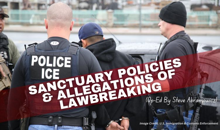Sanctuary Policies & Allegations Of Lawbreaking (Op-Ed By Steve Abramowicz)