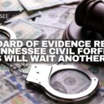 Standard Of Evidence Reform For Tennessee Civil Forfeiture Cases Will Wait Another Year