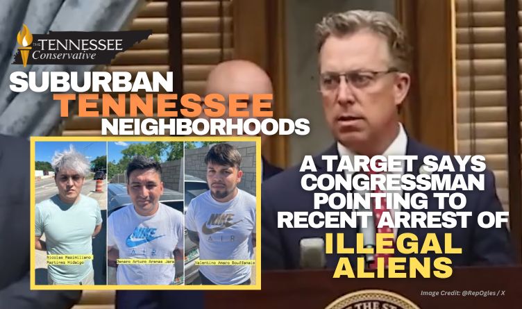 Suburban Tennessee Neighborhoods A Target Says Congressman Pointing To Recent Arrest Of Illegal Aliens